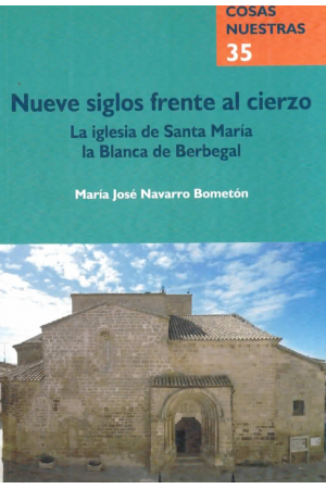 (2008) NUEVE SIGLOS FRENTE AL CIERZO. LA IGLESIA DE SANTA MARÍA LA BLANCA DE BERBEGAL