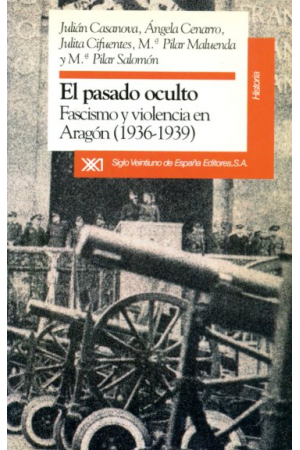 (1992) EL PASADO OCULTO. FASCISMO Y VIOLENCIA EN ARAGÓN (1936-1939). 